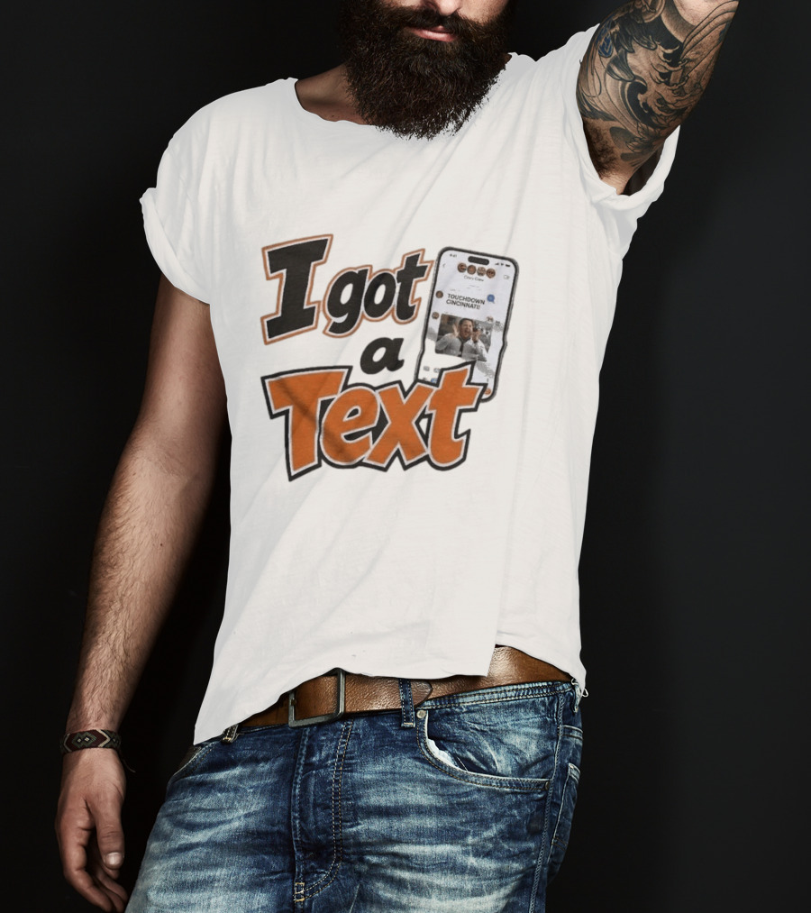 I Got A Text Touchdown Cincinnati Bengals T-Shirt