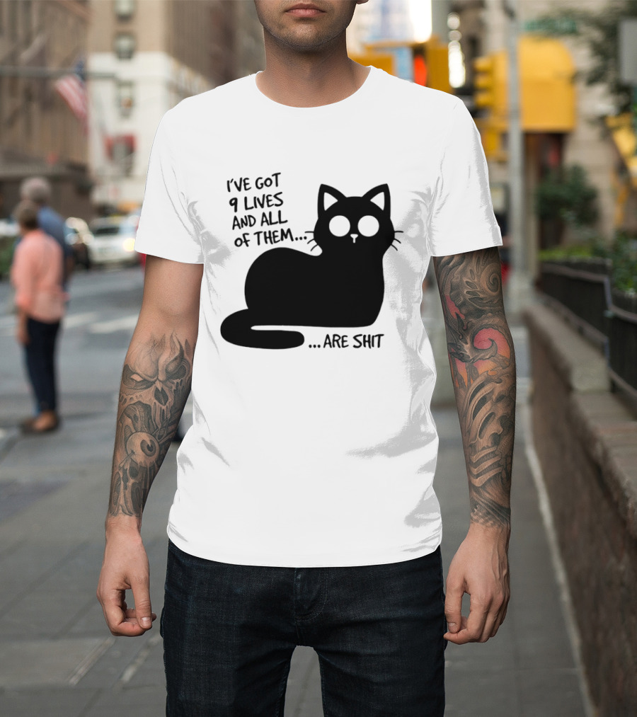 I've Got 9 Lives And All Of Them Are Shit Cat T-Shirt