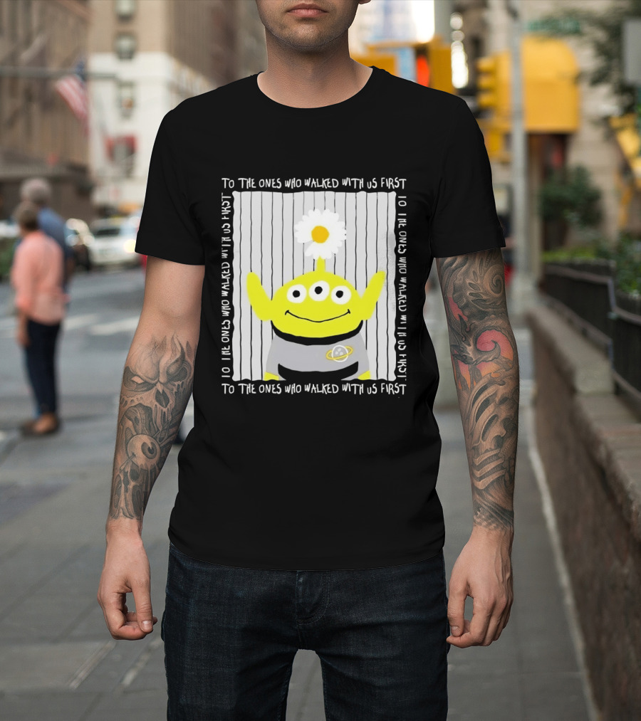 To The Ones Who Walked With Us First Toy Story Alien With Flower Planet T-Shirt