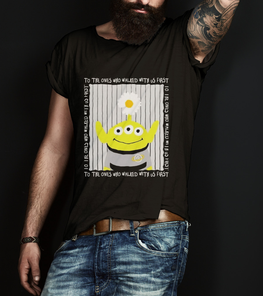 To The Ones Who Walked With Us First Toy Story Alien With Flower Planet T-Shirt