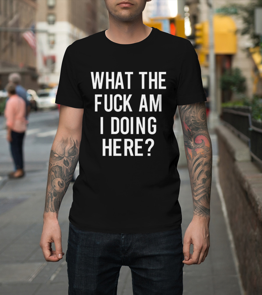 What The Fuck Am I Doing Here Ozzy T-Shirt