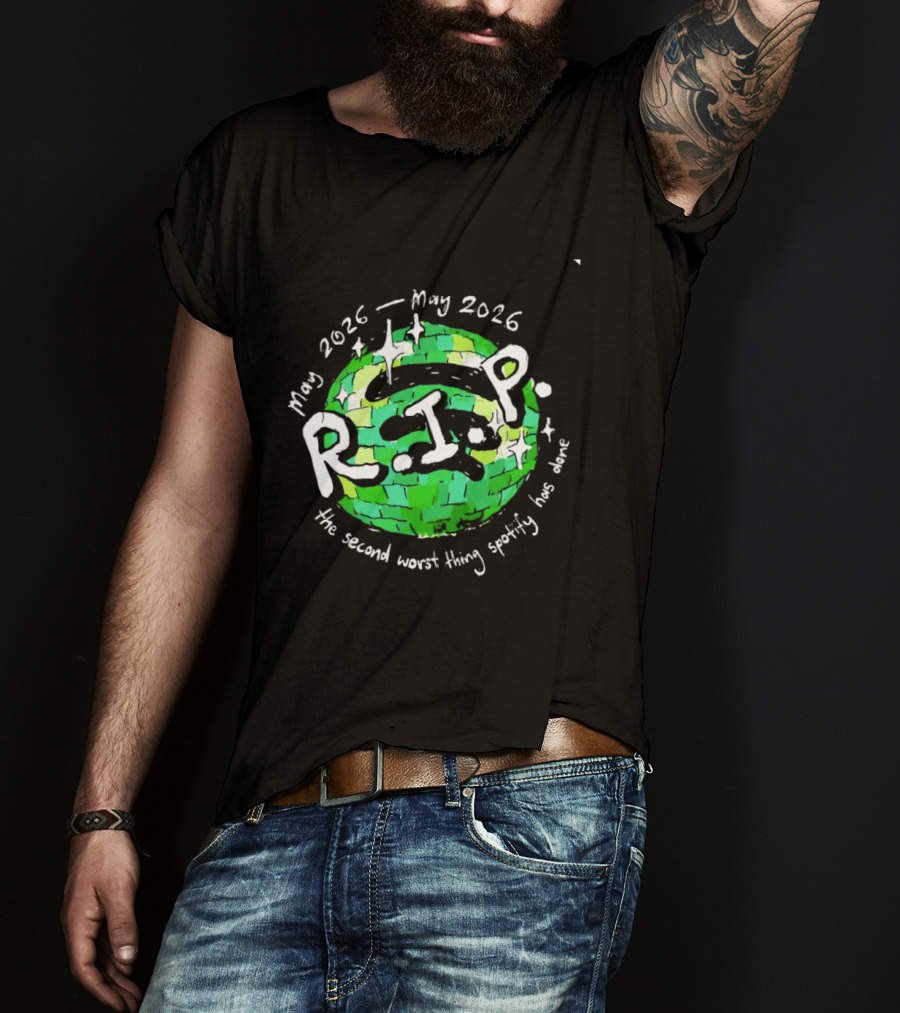 May 2026 RIP The Second Worst Thing Spotify Has Done T-Shirt