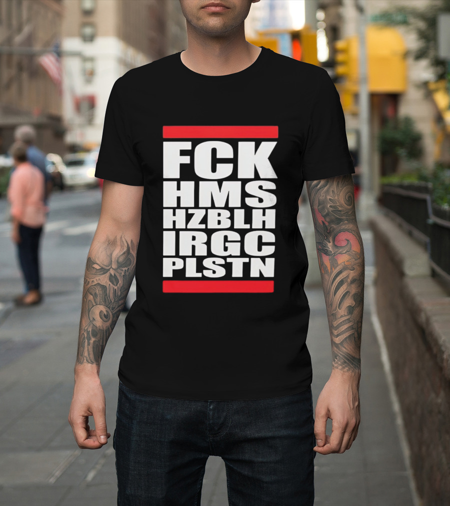 FCK HMS HZBLH IRGC PLSTN Acronym T-Shirt