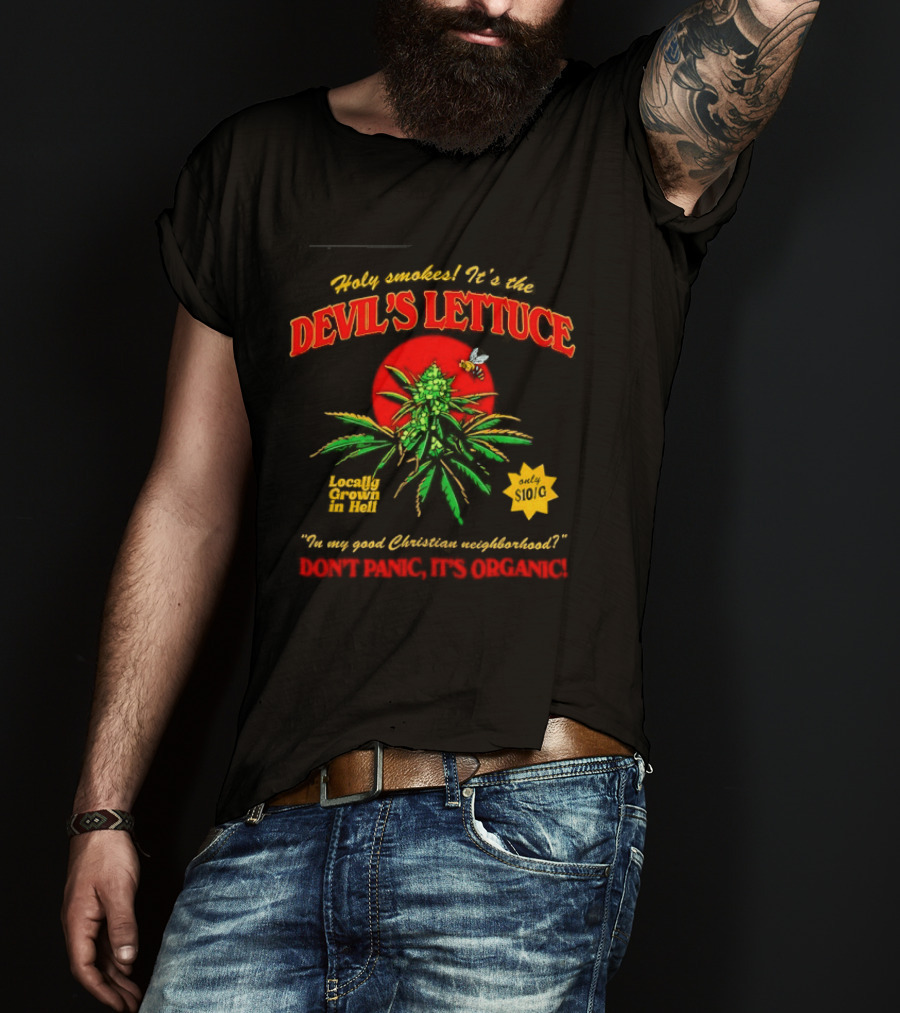 Holy Smokes It's The Devil's Lettuce Locally Grown In Hell Don't Panic It's Organic T-Shirt