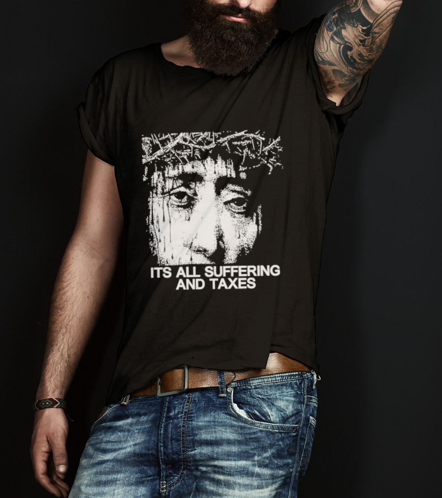 It Is All Suffering And Taxes Jesus Crown Of Thorns T-Shirt