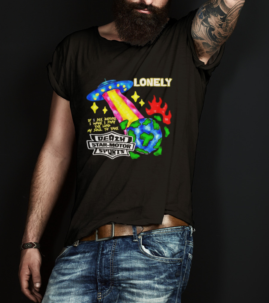Lonely If I Die Before I Wake Death Star Motor Sports UFO Planet T-Shirt