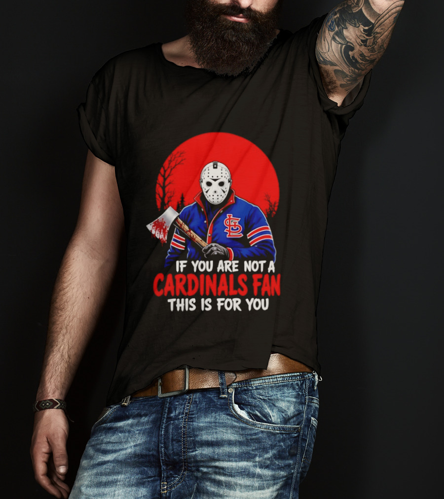 Jason Voorhees St Louis Cardinals Fan Apparel If You Are Not A Cardinals Fan This Is For You T-Shirt