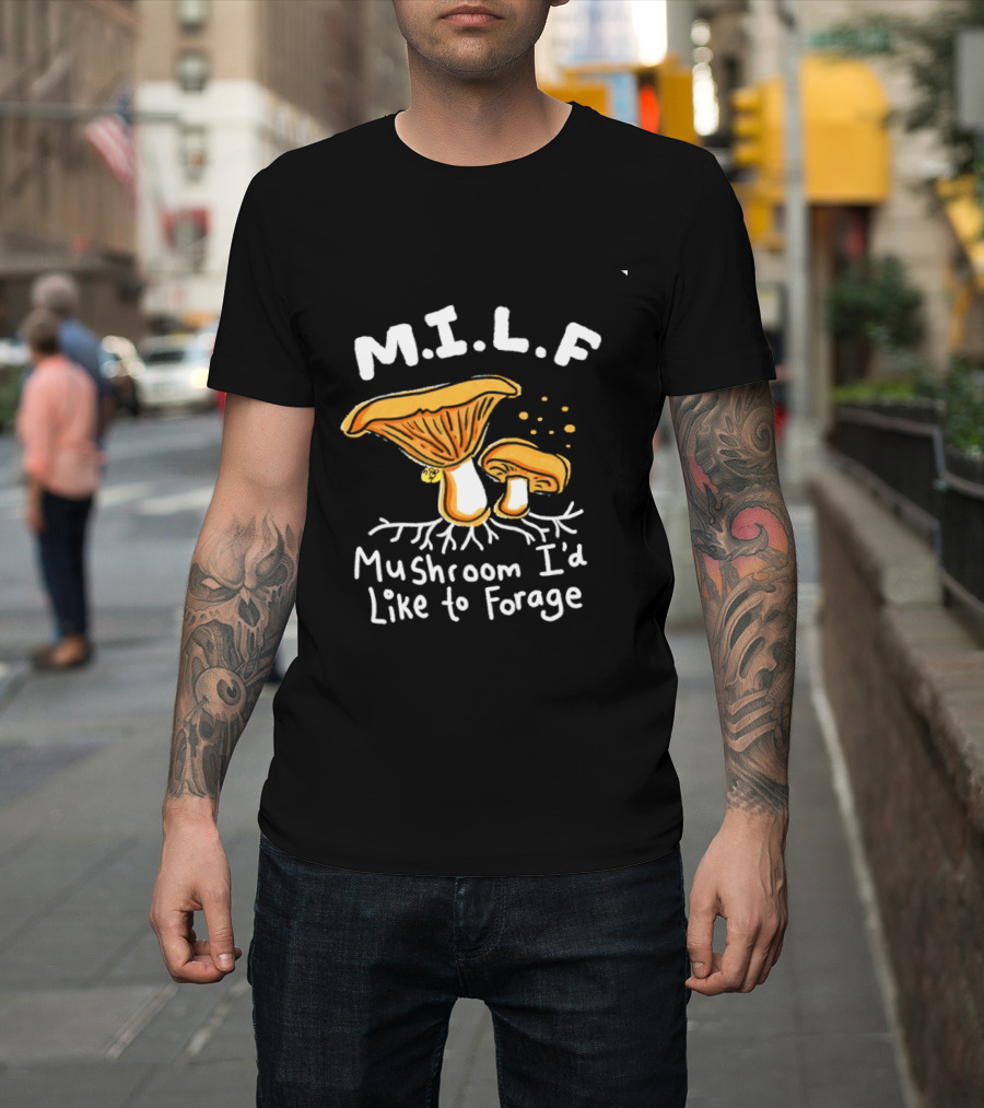 MILF Mushroom I'd Like To Forage Mycology Humor T-Shirt