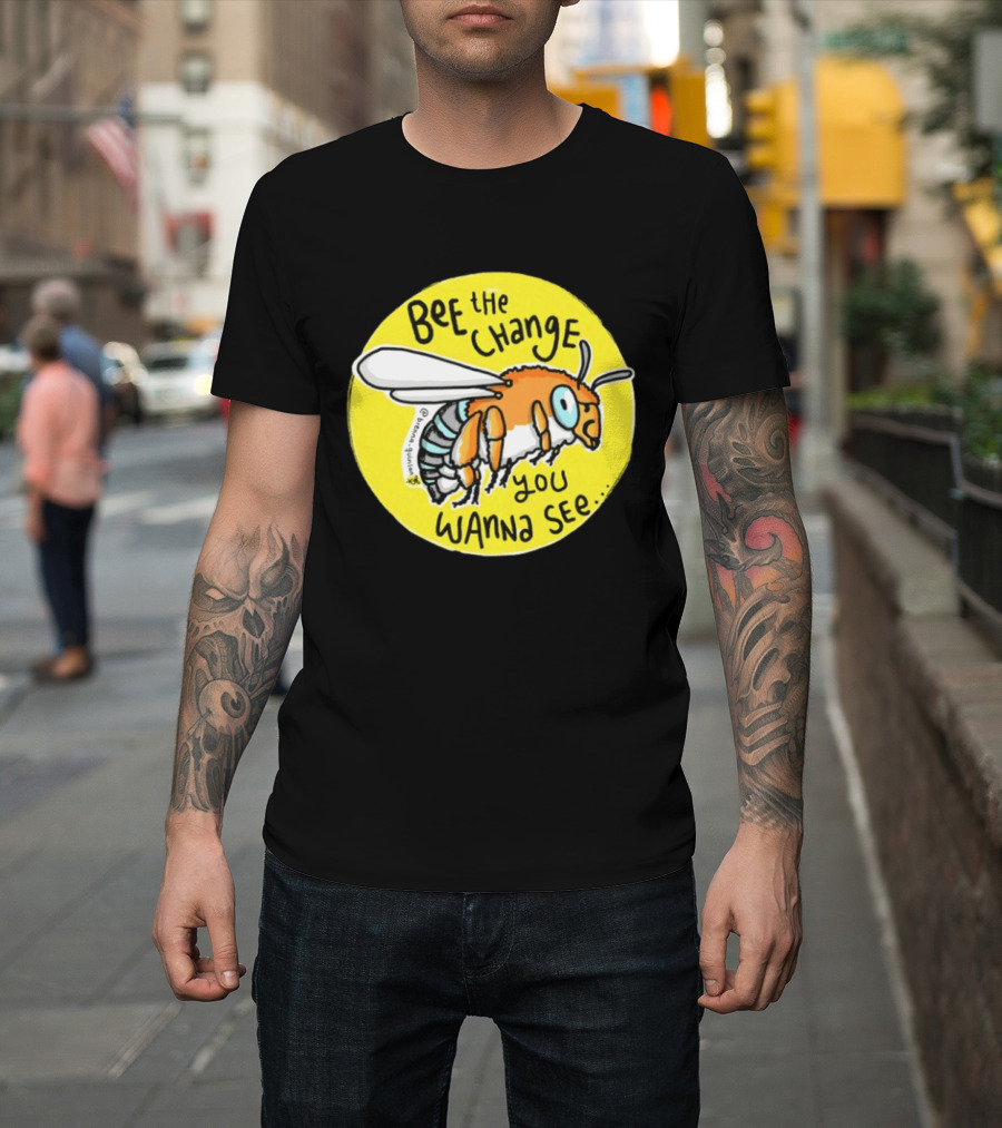 Bee The Change You Wanna See Positive Motivation T-Shirt