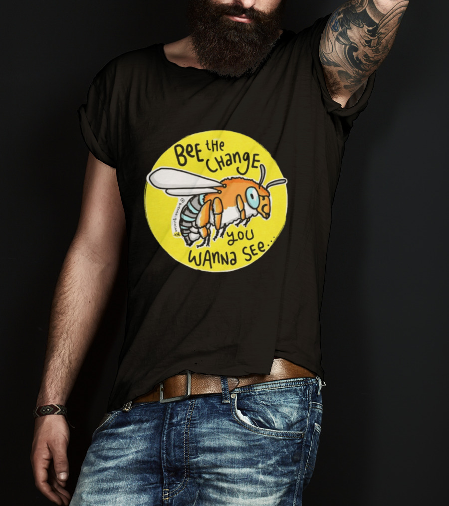 Bee The Change You Wanna See Positive Motivation T-Shirt