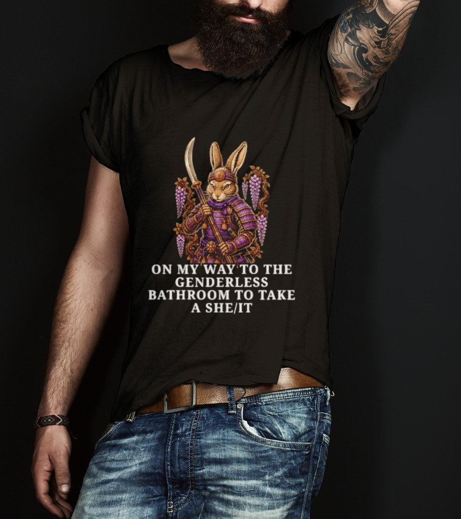 On My Way To The Genderless Bathroom To Take A She It Burrito Meltdown Warrior Rabbit T-Shirt