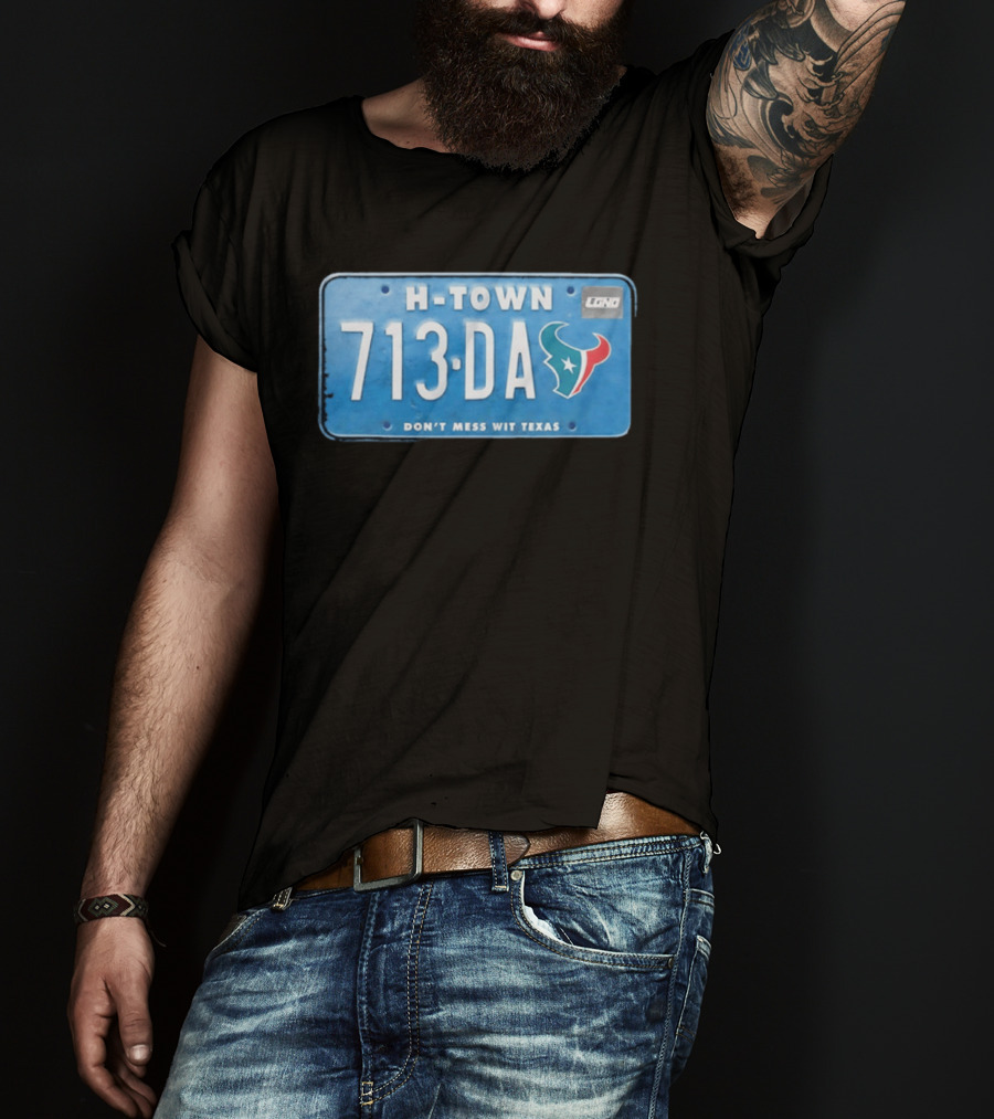 Houston Texans H Town 713 DA Don't Mess Wit Texas License Plate T-Shirt