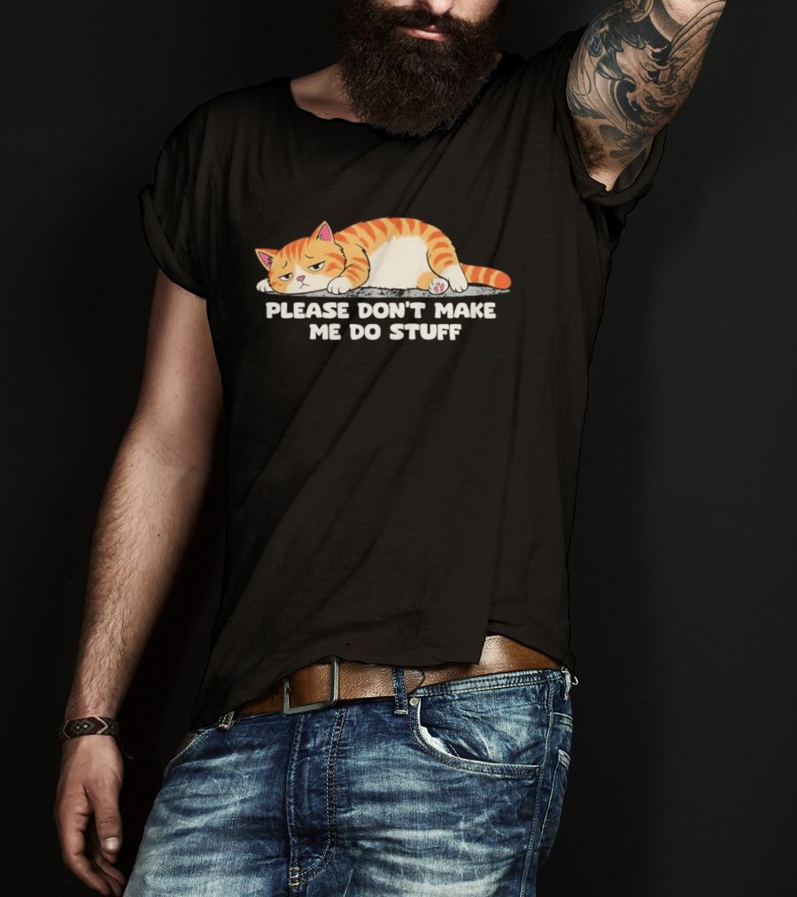 Please Don't Make Me Do Stuff Lazy Cat Mood T-Shirt