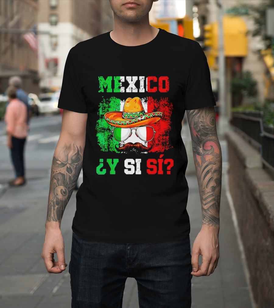 Mexico Sombrero Y Si Sí Green White Red Glasses Mustache T-Shirt