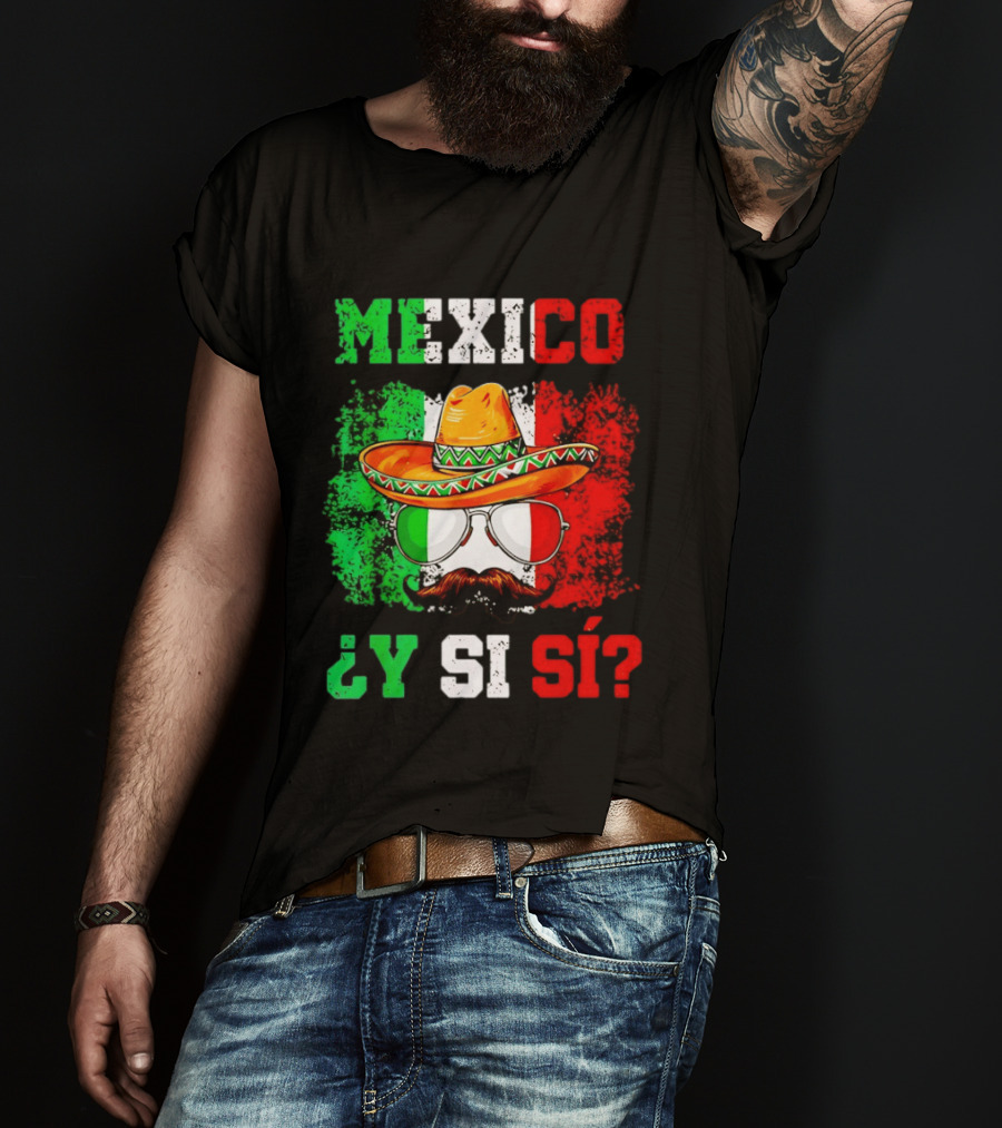 Mexico Sombrero Y Si Sí Green White Red Glasses Mustache T-Shirt