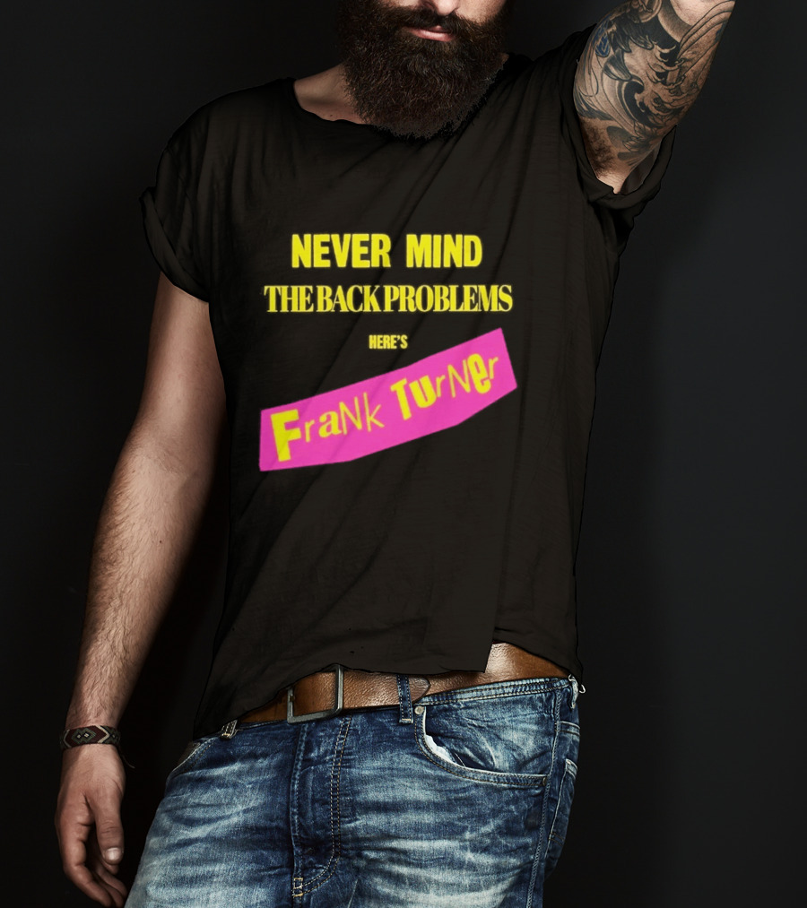 Frank Turner Never Mind The Back Problems Here's T-Shirt