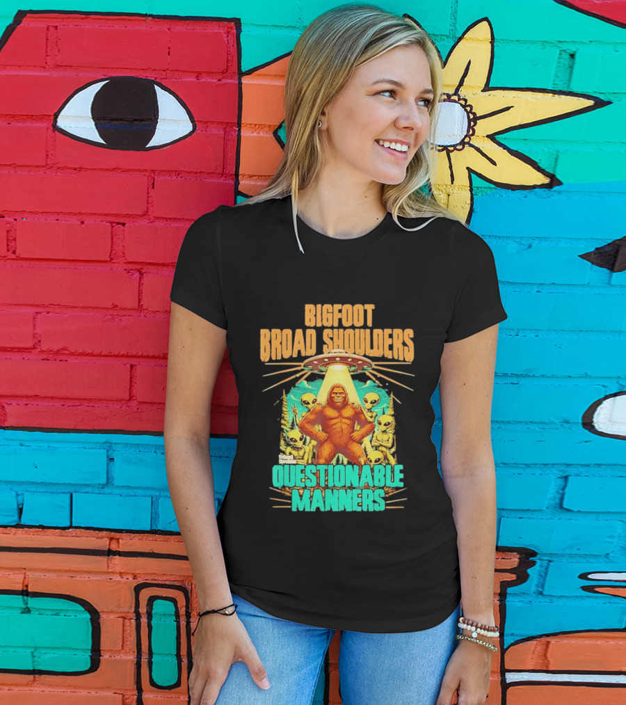 Bigfoot Broad Shoulders Questionable Manners Alien UFO Encounter Extraterrestrial T-Shirt