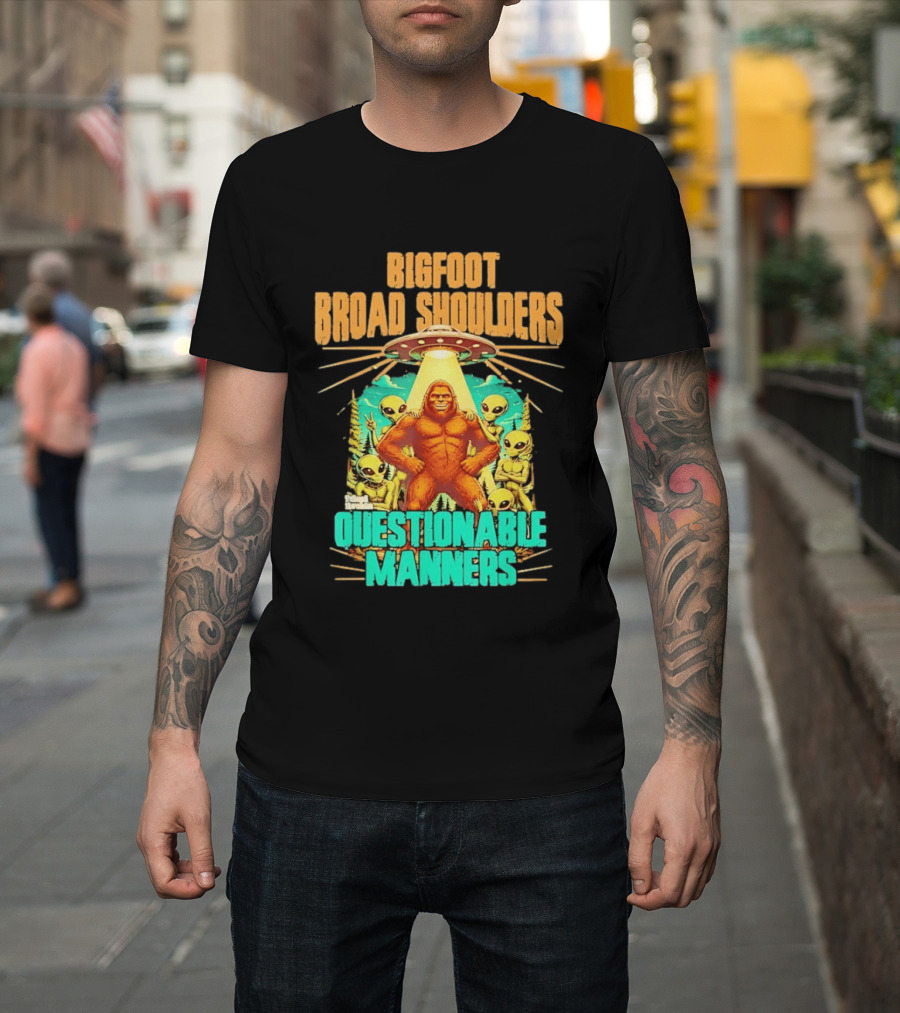 Bigfoot Broad Shoulders Questionable Manners Alien UFO Encounter Extraterrestrial T-Shirt