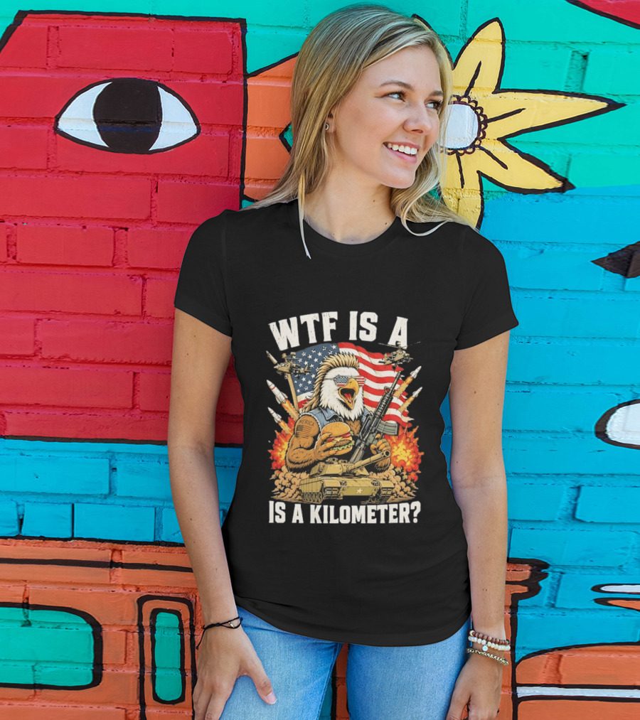 WTF Is A Kilometer Eagle Mullet Guns Patriotic America 4th Of July T-Shirt