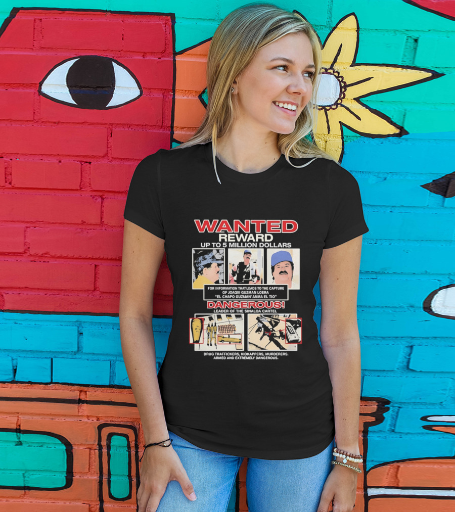 WANTED Reward Joaquin Guzman Loera El Chapo Sinaloa Cartel Dangerous Drug Traffickers Kidnappers Murderers T-Shirt