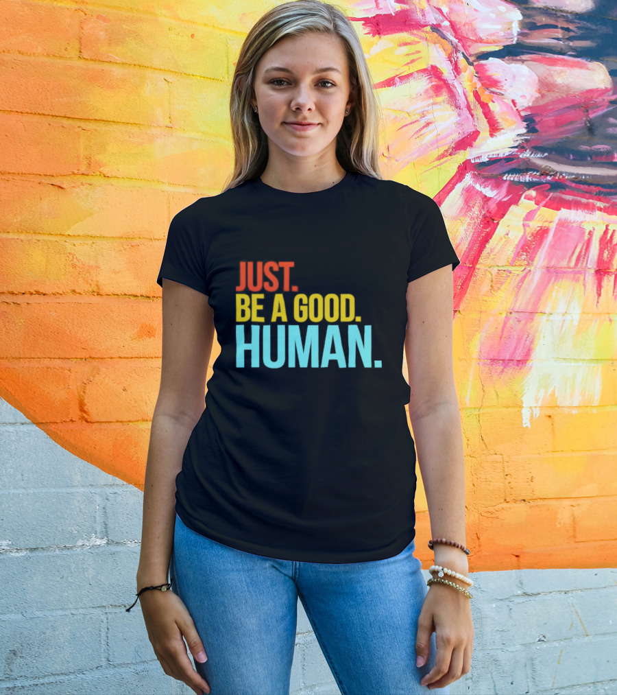 Just Be A Good Human Colorful Inspirational T-Shirt