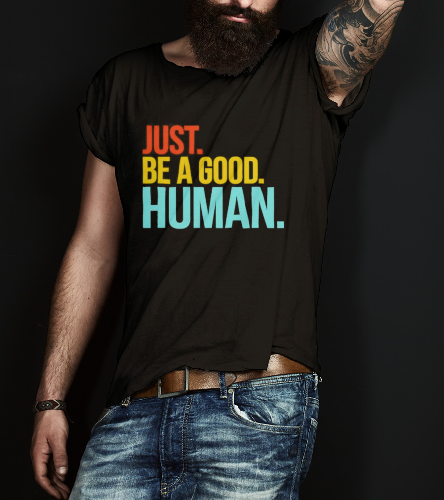 Just Be A Good Human Colorful Inspirational T-Shirt