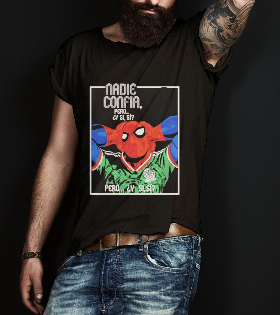 Nadie Confía Pero Y Si Sí Spider Man México Fans T-Shirt