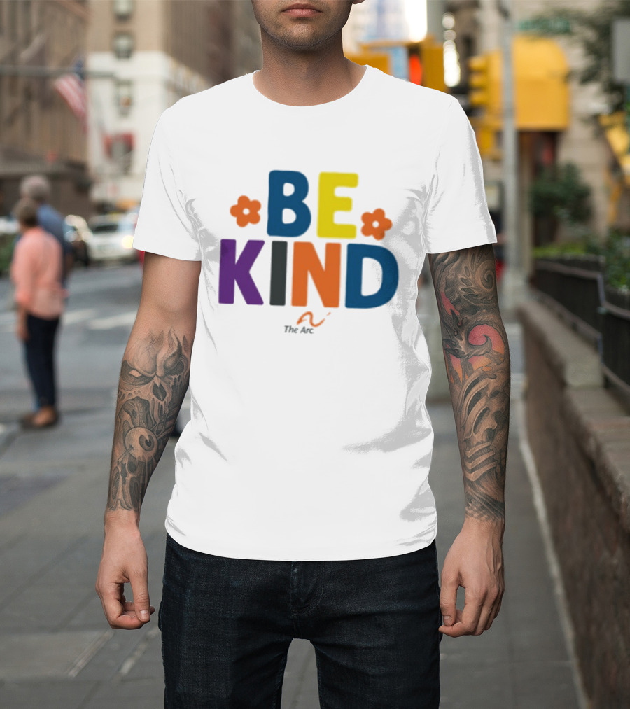 Be Kind The Arc Inclusion Support Nonprofit Bright Colorful Message T-Shirt