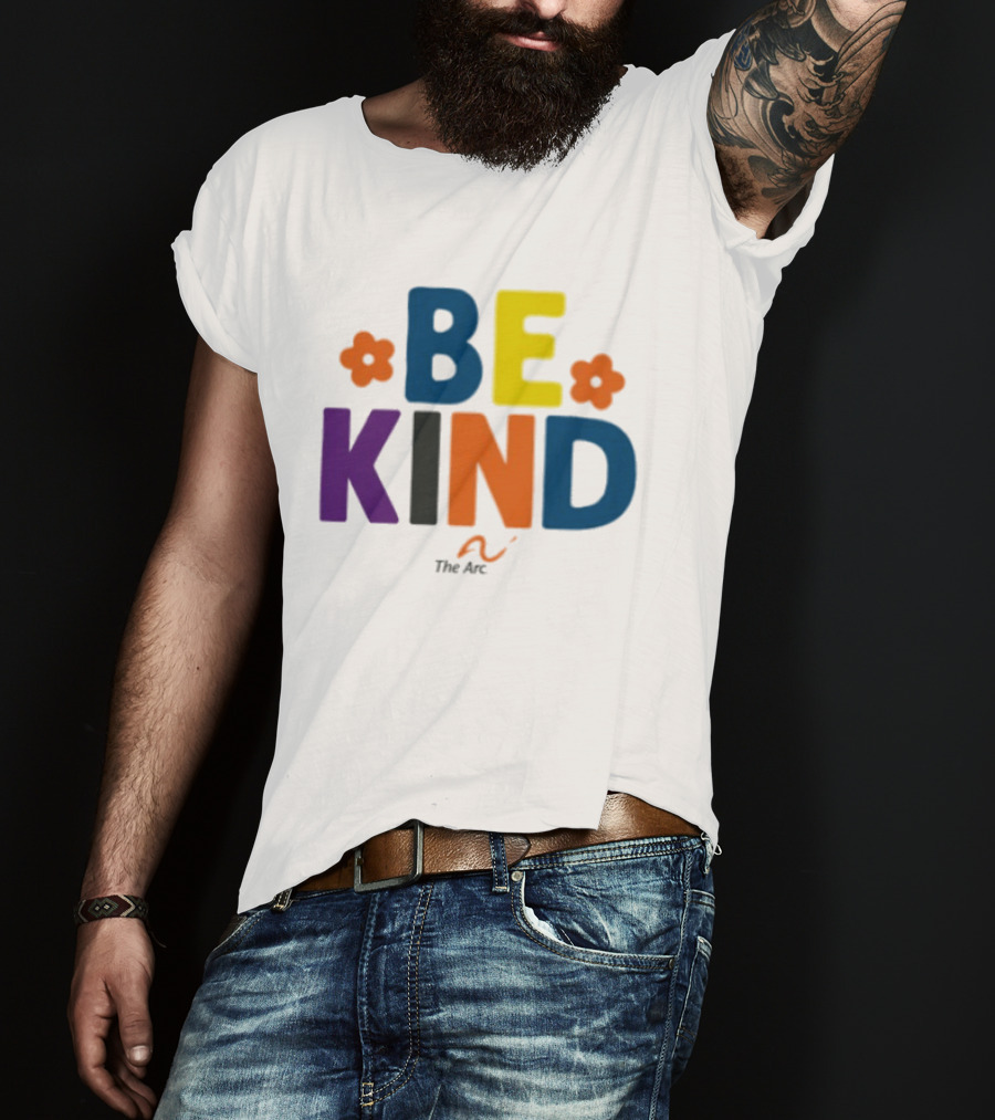 Be Kind The Arc Inclusion Support Nonprofit Bright Colorful Message T-Shirt