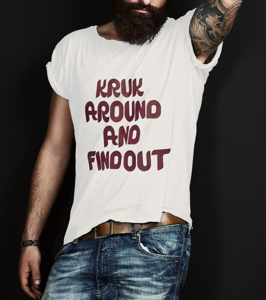 Kruk Around And Find Out Philadelphia Phillies Team T-Shirt