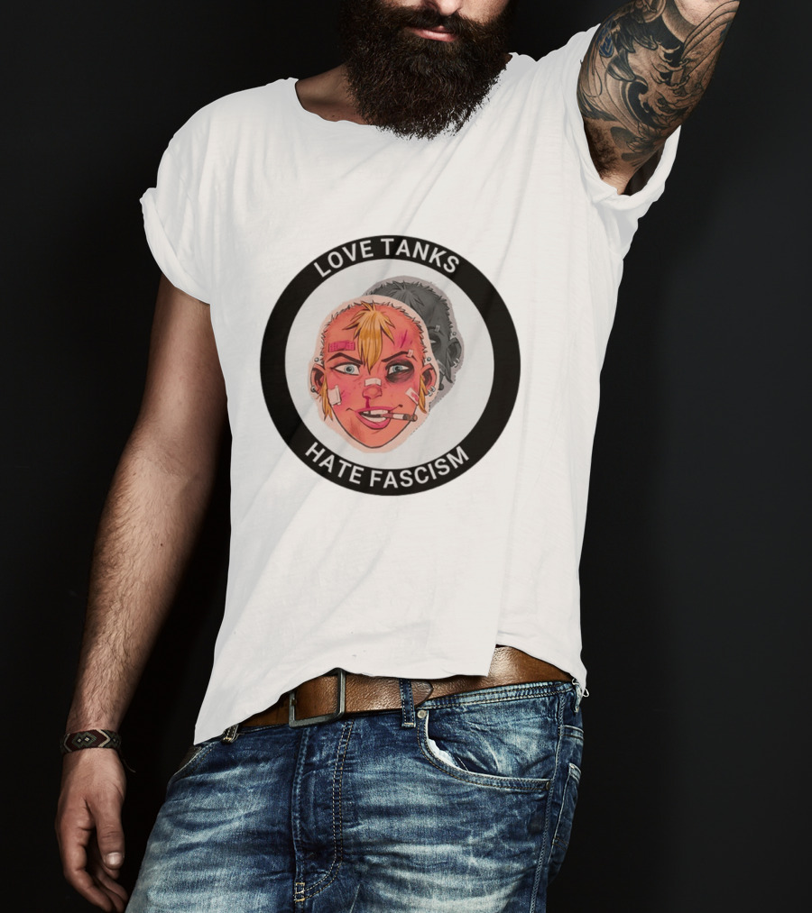 Love Tanks Hate Fascism Anti Fascist Political Protest T-Shirt