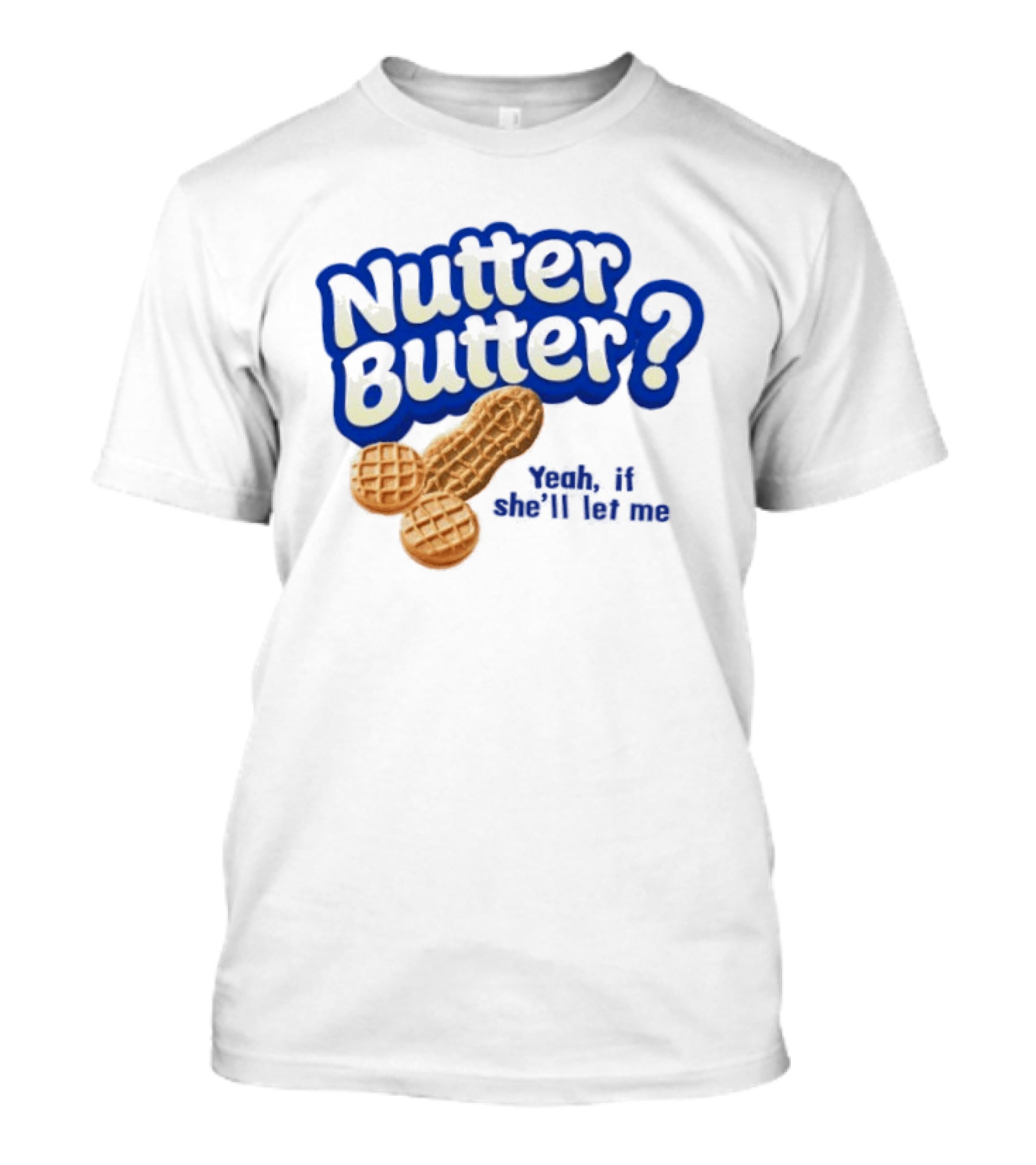 Nutter Butter Yeah If She'll Let Me Peanut T-Shirt