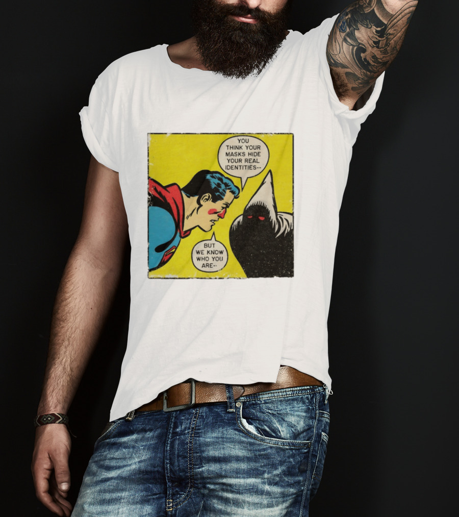 Superman You Think Your Masks Hide Your Real Identities But We Know Who You Are Comic Speech Bubble Confrontation T-Shirt