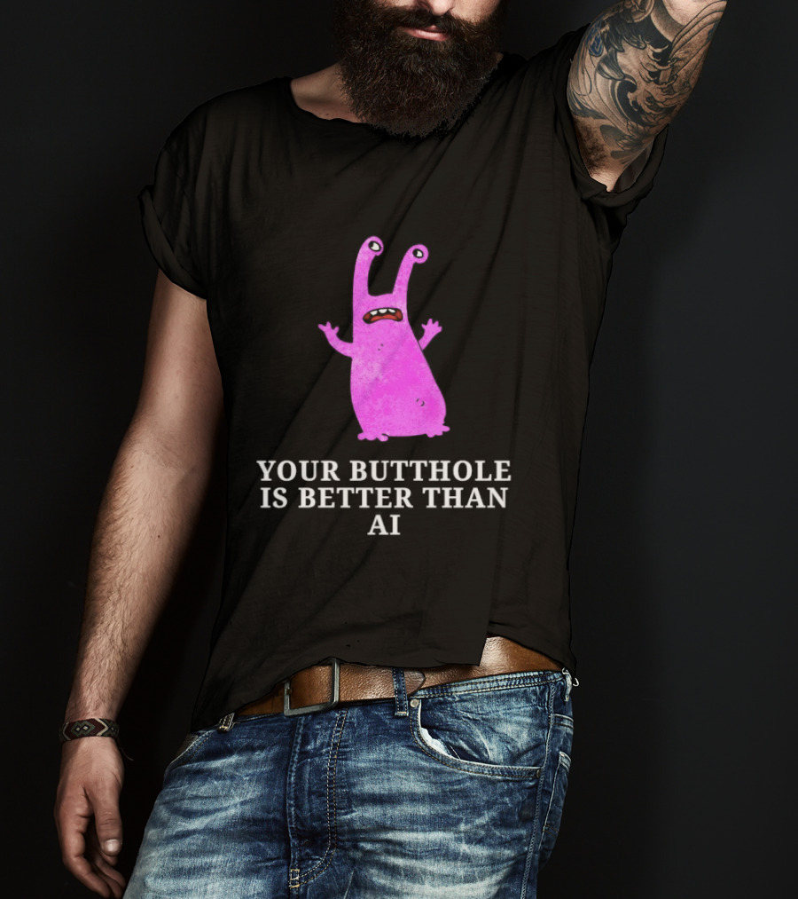 Burrito Meltdown Pink Monster Your Butthole Is Better Than AI T-Shirt
