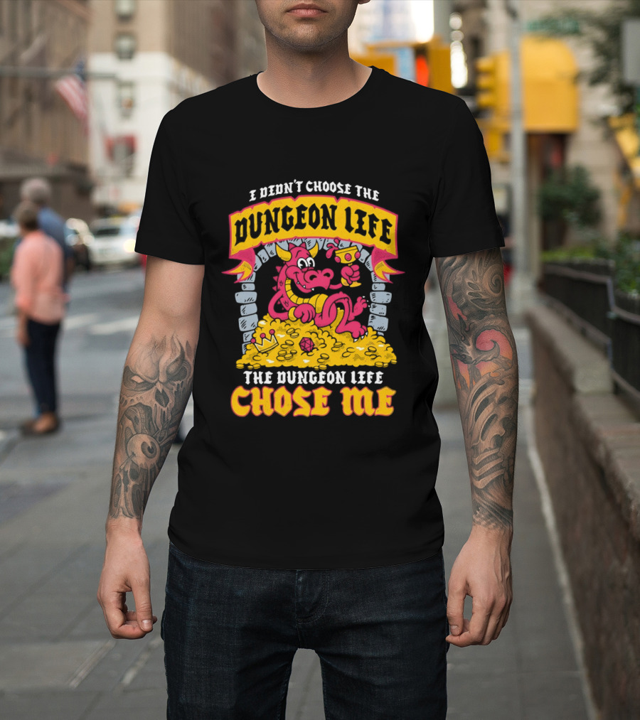 I Didn't Choose The Dungeon Life The Dungeon Life Chose Me Dragon Gold Treasure T-Shirt