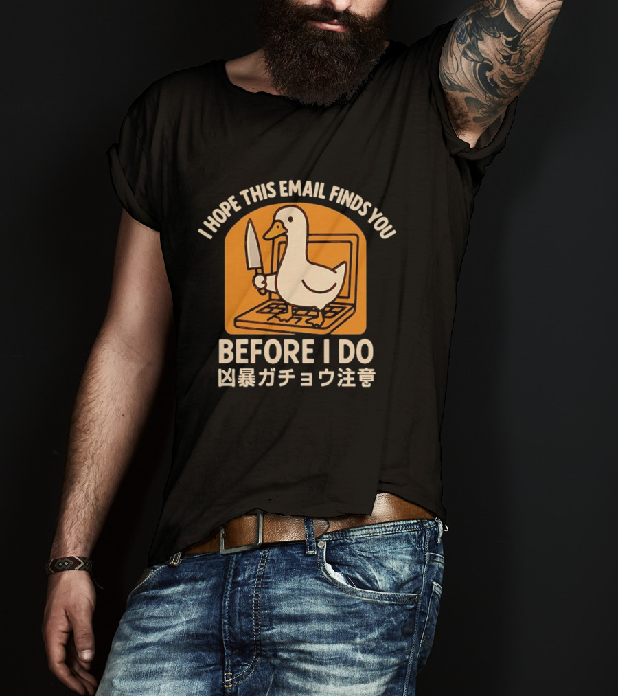 I Hope This Email Finds You Before I Do Duck Laptop Knife Japanese T-Shirt