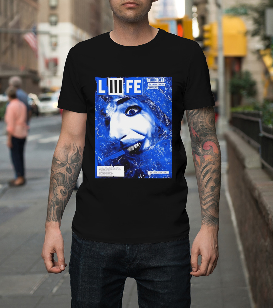 LIFE Turn Off The Switch I've Had Enough July 11 2026 Brooklyn Paramount T-Shirt
