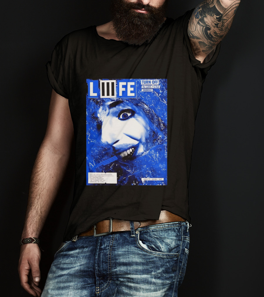 LIFE Turn Off The Switch I've Had Enough July 11 2026 Brooklyn Paramount T-Shirt