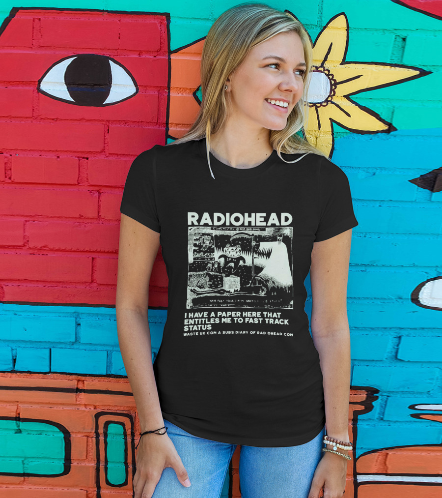 RADIOHEAD I Have A Paper Here That Entitles Me To Fast Track Status Waste UK Com A Subs Diary Of Rad O Head Com T-Shirt
