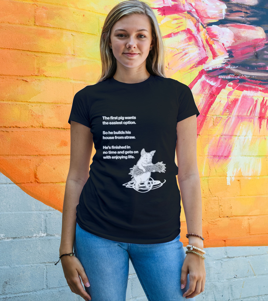 The First Pig Chooses Straw House For Easy Living Enjoyment T-Shirt