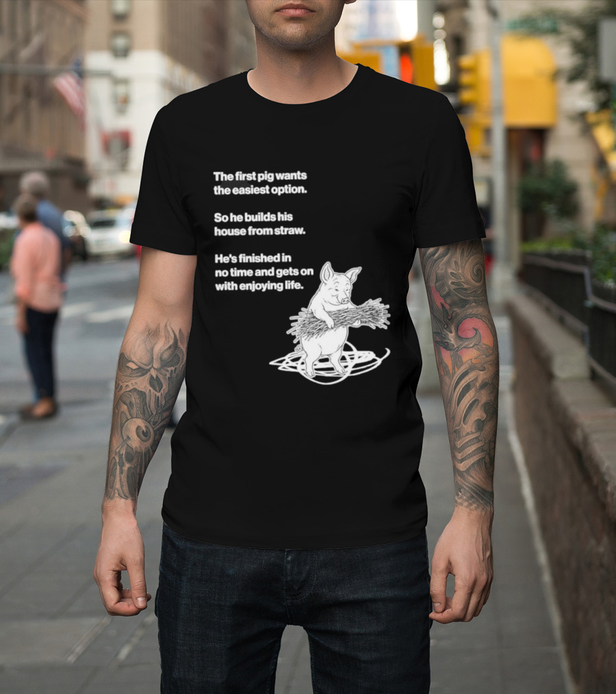 The First Pig Chooses Straw House For Easy Living Enjoyment T-Shirt