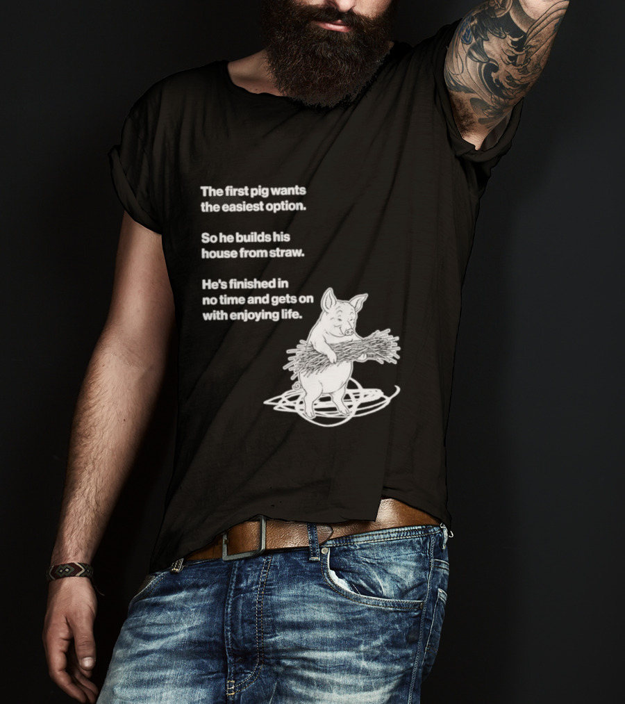The First Pig Chooses Straw House For Easy Living Enjoyment T-Shirt
