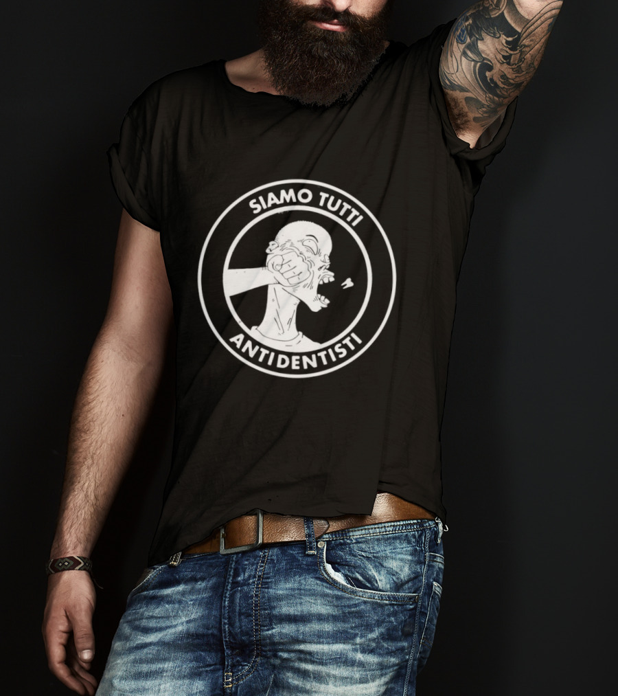 Siamo Tutti Antidentisti Dentist Anti Dentist Protest T-Shirt