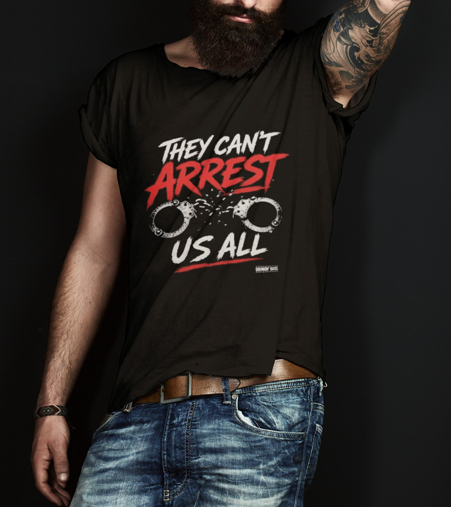 They Can't Arrest Us All Drinkin Bros Handcuff Breaking Free T-Shirt