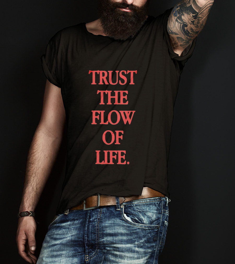 Trust The Flow Of Life Mindfulness Inspirational T-Shirt