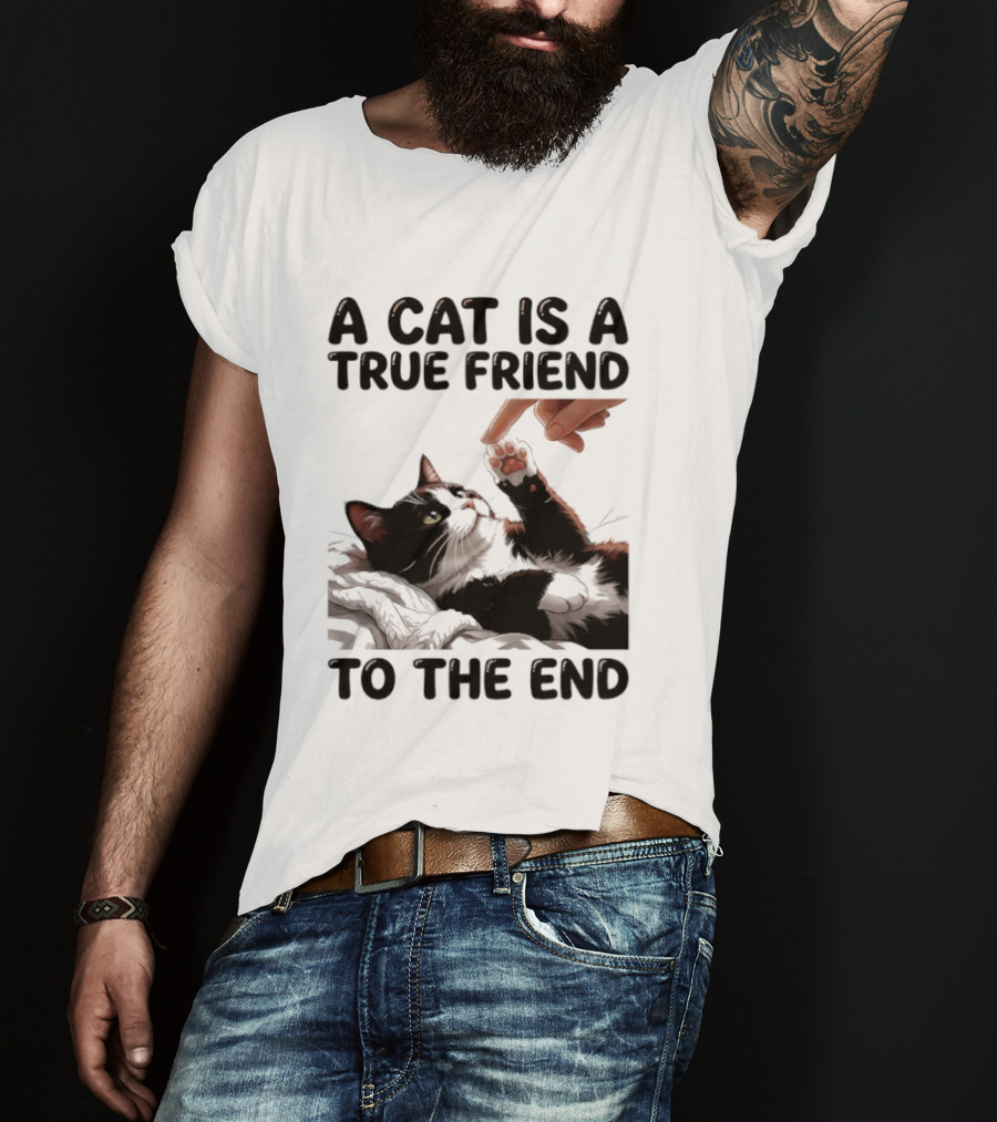 A Cat Is A True Friend To The End Pet Owner's Feline Loyalty And Companionship T-Shirt