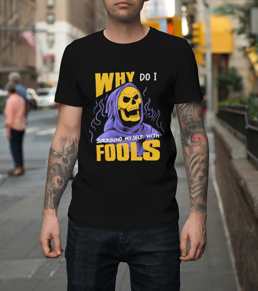Skeletor Why Do I Surround Myself With Fools Purple And Yellow T-Shirt