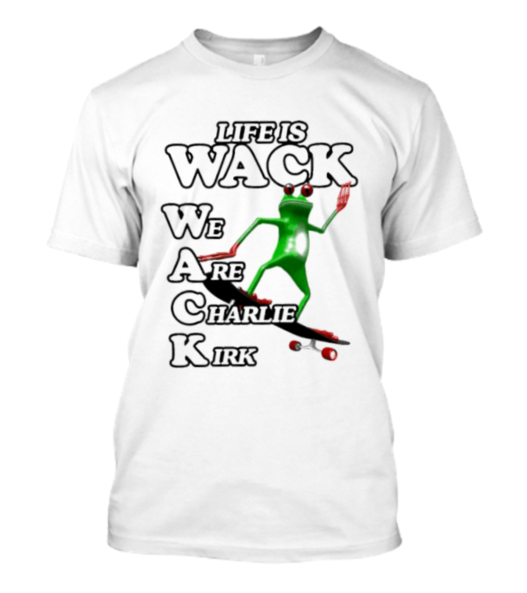 Life Is Wack Frog Skateboarding We Are Charlie Kirk T-Shirt