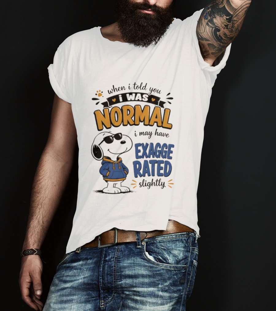 When I Told You I Was Normal I May Have Exaggerated Slightly Snoopy T-Shirt