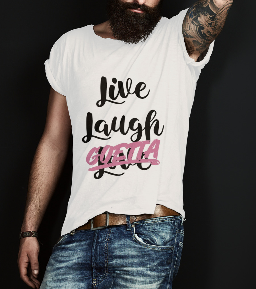 Live Laugh Goetta Crossed Out Over Live Laugh Love Cursive Lettering T-Shirt